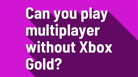 Can I Play Multiplayer Without Xbox Live Gold? Exploring the Possibilities and Alternatives